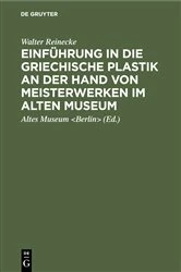 Book cover of Einführung in die griechische Plastik an der Hand von Meisterwerken im Alten Museum by Walter Reinecke
