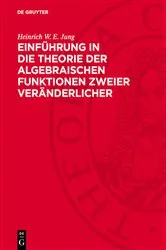 Book cover of Einführung in die Theorie der algebraischen Funktionen zweier Veränderlicher by Heinrich W. E. Jung