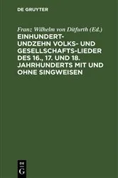 Book cover of Einhundertundzehn Volks- und Gesellschaftslieder des 16., 17. und 18. Jahrhunderts mit und ohne Singweisen by Franz Wilhelm von Ditfurth