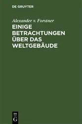 Book cover of Einige Betrachtungen über das Weltgebäude (2nd ed.) by Alexander v. Forstner