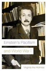 Book cover of Einstein's Pacifism and World War I by Virginia Iris Holmes
