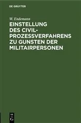 Book cover of Einstellung des Civilprozeßverfahrens zu Gunsten der Militairpersonen by W. Endemann