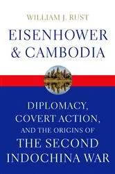 Book cover of Eisenhower and Cambodia by William J. Rust