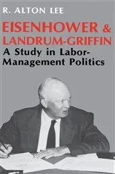 Book cover of Eisenhower and Landrum-Griffin by R. Alton Lee