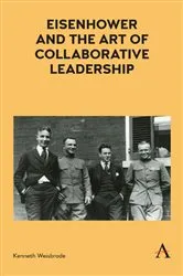 Book cover of Eisenhower and the Art of Collaborative Leadership by Kenneth Weisbrode