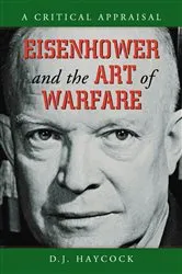 Book cover of Eisenhower and the Art of Warfare by D.J. Haycock