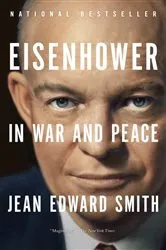 Book cover of Eisenhower in War and Peace by Jean Edward Smith