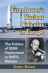 Book cover of Eisenhower's Nuclear Calculus in Europe by Gates Brown