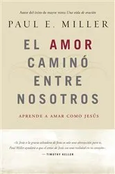 Book cover of El Amor caminó entre nosotros by Paul E. Miller