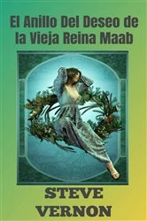 Book cover of El Anillo Del Deseo de la Vieja Reina Maab by Steve Vernon
