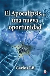 Book cover of El Apocalipsis... una nueva oportunidad by Carlos LB