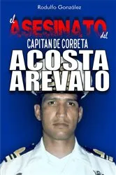 Book cover of El Asesinato del Capitán de Corbeta Rafael Acosta Arévalo by Rodulfo Gonzalez