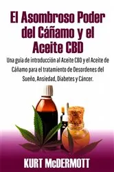 Book cover of El Asombroso Poder del Cáñamo y el Aceite CBD by KURT McDERMOTT