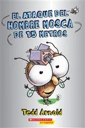 Book cover of El ataque del Hombre Mosca de 15 metros (Attack of the 50-Foot Fly Guy) by Tedd Arnold