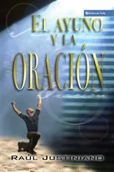 Book cover of El ayuno y la oración by Sr. Raúl Justiniano