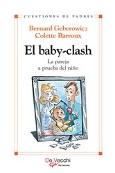 Book cover of El baby-clash. La pareja a prueba del niño by Bernard Geberowicz