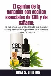 Book cover of El camino de la sanación con aceites esenciales de CBD y de cáñamo by Rina S. Gritton