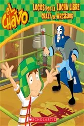 Book cover of El Chavo: Locos por la lucha libre / Crazy for Wrestling (Scholastic Bilingual) by Juan Pablo Lombana