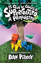 Book cover of El Club de Cómics de Supergatito: A propósito (Cat Kid Comic Club: On Purpose) by Dav Pilkey