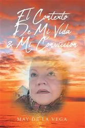 Book cover of El Contexto De Mi Vida & Mi Conviccion by May De La Vega