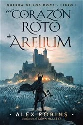 Book cover of El Corazón Roto de Arelium by Alex Robins