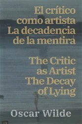 Book cover of El crítico como artista - La decadencia de la mentira / The Critic as Artist - The Decay of Lying by Oscar Wilde