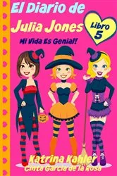 Book cover of El Diario de Julia Jones - Libro 5 - Mi Vida es Genial! by Katrina Kahler