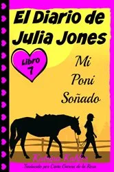Book cover of El Diario de Julia Jones - Libro 7 - Mi Poni Soñado by Katrina Kahler