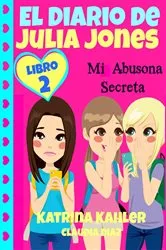 Book cover of El Diario de Julia Jones - Mi Abusona Secreta by Katrina Kahler