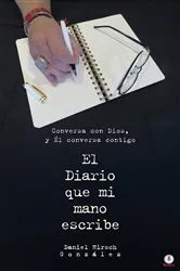 Book cover of El Diario que mi mano escribe by Daniel Hirsch González