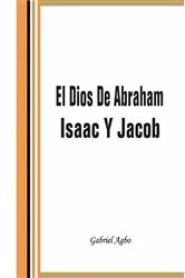 Book cover of El Dios de Abraham, Isaac y Jacob by Gabriel Agbo