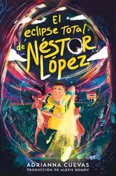 Book cover of El eclipse total de Néstor López / The Total Eclipse of Nestor Lopez (Spanish edition) by Adrianna Cuevas
