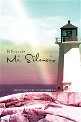 Book cover of El Eco De Mi Silencio by Francisco Chico Guerrero