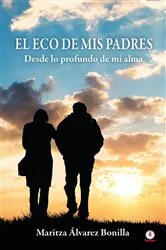 Book cover of El eco de mis padres by Maritza Álvarez Bonilla