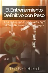Book cover of El Entrenamiento Definitivo con Peso: Los 10 equipos esenciales para el fortalecimiento del cuerpo. by The Blokehead