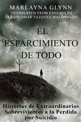 Book cover of El Esparcimiento de Todo: Historias de Extraordinarios Sobrevivientes a la Perdida por Suicidio. by Marlayna Glynn Brown