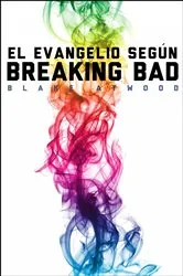 Book cover of El evangelio según Breaking Bad by Blake Atwood