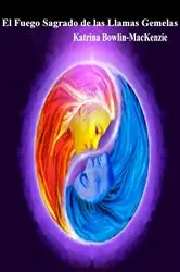 Book cover of El Fuego Sagrado de las Llamas Gemelas by Katrina Bowlin-MacKenzie