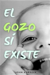 Book cover of El Gozo Sí Existe by John Korszyk