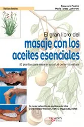 Book cover of El gran libro del masaje con los aceites esenciales. 56 plantas para mejorar su salud de forma natural by Francesco Padrini