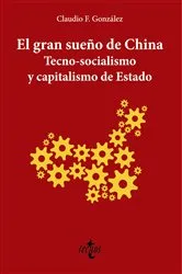 Book cover of El gran sueño de China. Tecno-Socialismo y capitalismo de estado by Claudio F. González