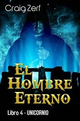 Book cover of El Hombre Eterno - Libro 4: Unicornio by Craig Zerf