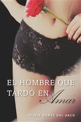 Book cover of El hombre que tardó en amar (Finally Finding Love) by Silvia Nuñez del Arco