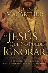 Book cover of El Jesús que no puedes ignorar by John F. MacArthur