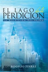 Book cover of El Lago De La Perdicion by Rogelio Juarez