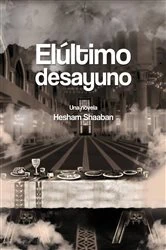 Book cover of El último desayuno by Hesham Shaaban