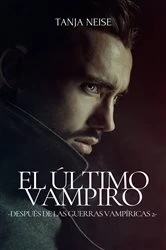 Book cover of El Último Vampiro - Después de las Guerras Vampíricas 2 by Tanja Neise