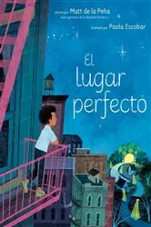 Book cover of El lugar perfecto (The Perfect Place Spanish Edition) by Matt de la Peña