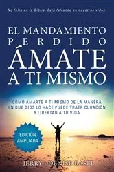 Book cover of El Mandamiento Perdido: Ámate a Ti Mismo (Edición Ampliada) by Jerry y Denise Basel