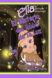 Book cover of El Misterio del Robo de la Luz Ella la Princesa Encantada by Rosaria L. Calafati